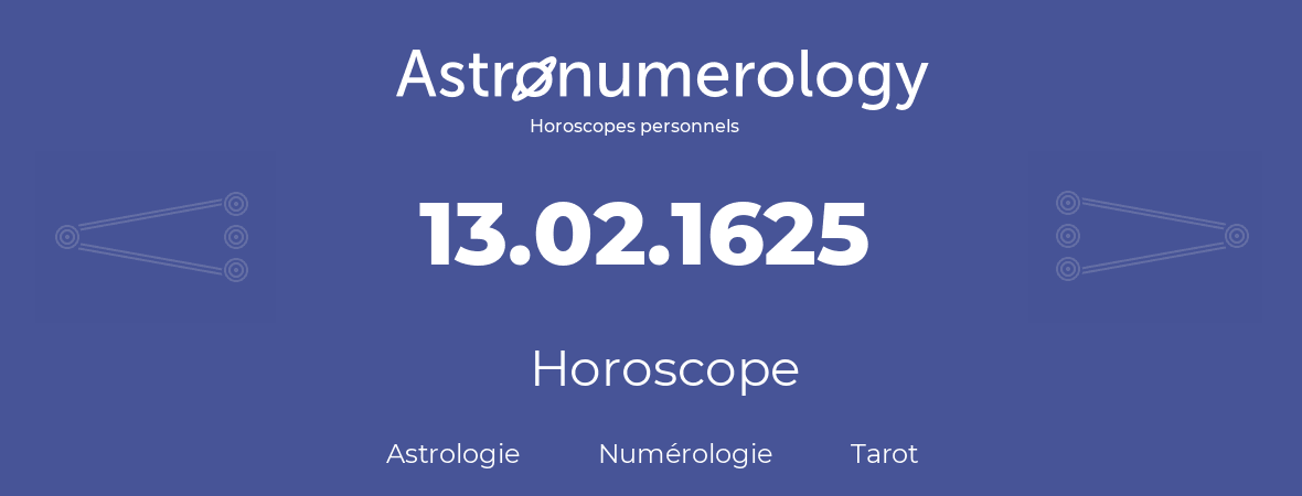 Horoscope pour anniversaire (jour de naissance): 13.02.1625 (13 Février 1625)