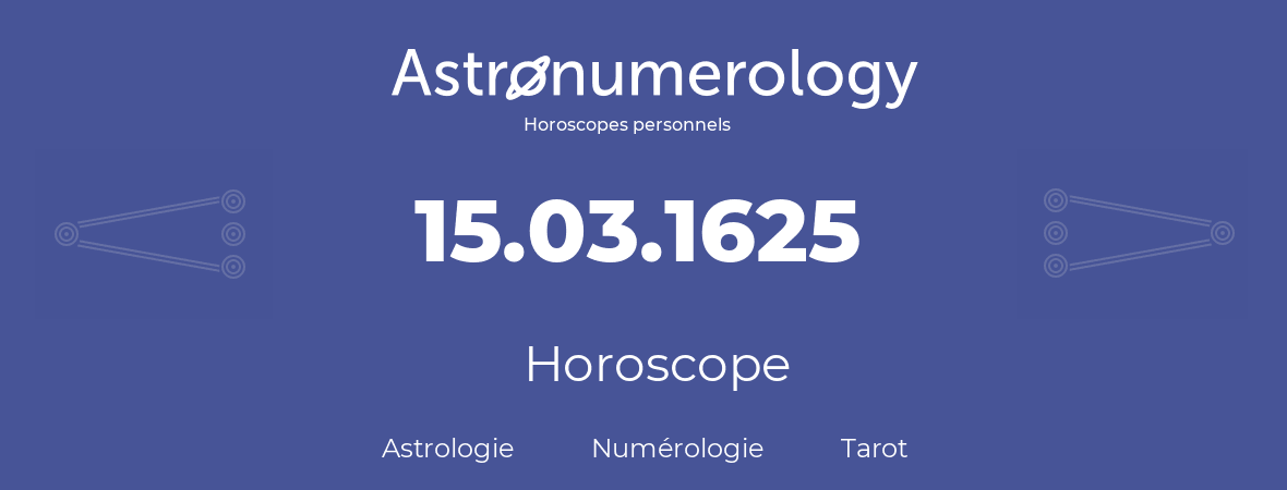 Horoscope pour anniversaire (jour de naissance): 15.03.1625 (15 Mars 1625)
