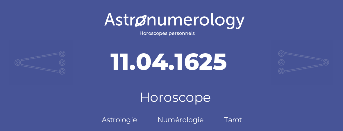 Horoscope pour anniversaire (jour de naissance): 11.04.1625 (11 Avril 1625)