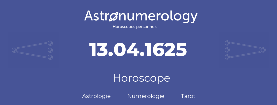 Horoscope pour anniversaire (jour de naissance): 13.04.1625 (13 Avril 1625)