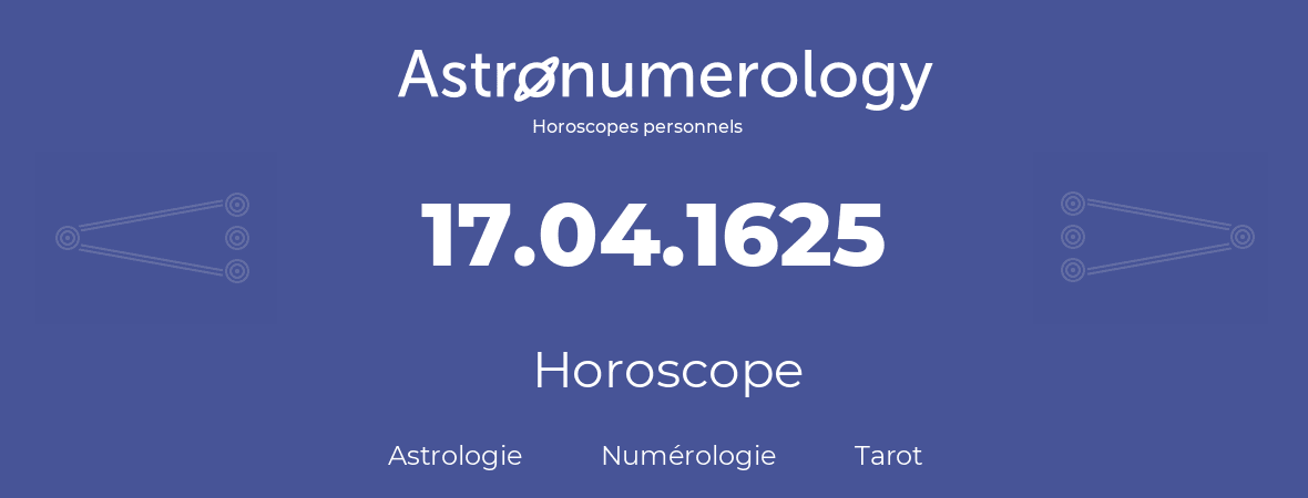Horoscope pour anniversaire (jour de naissance): 17.04.1625 (17 Avril 1625)