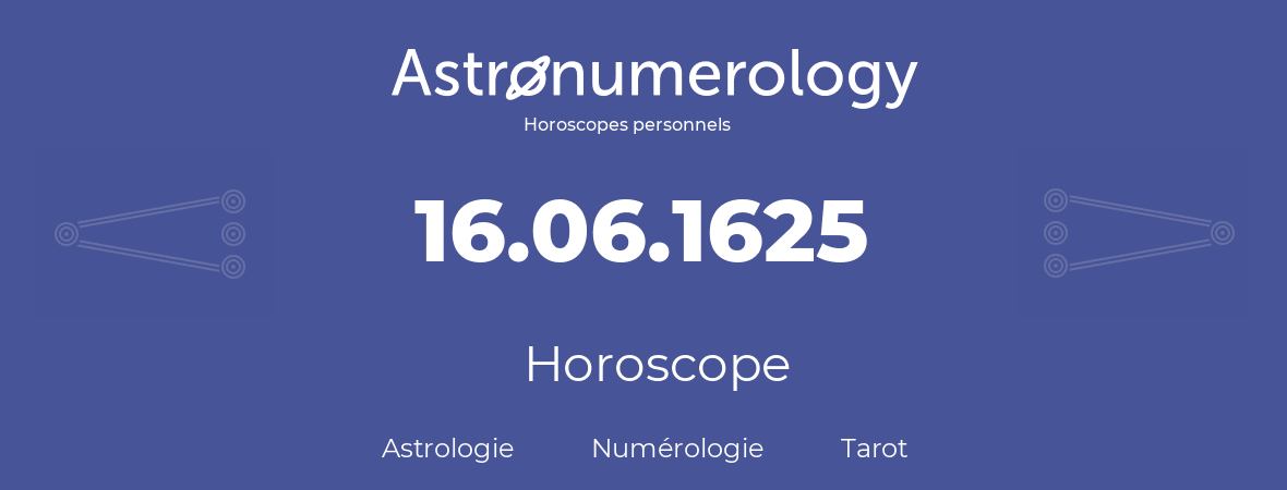 Horoscope pour anniversaire (jour de naissance): 16.06.1625 (16 Juin 1625)