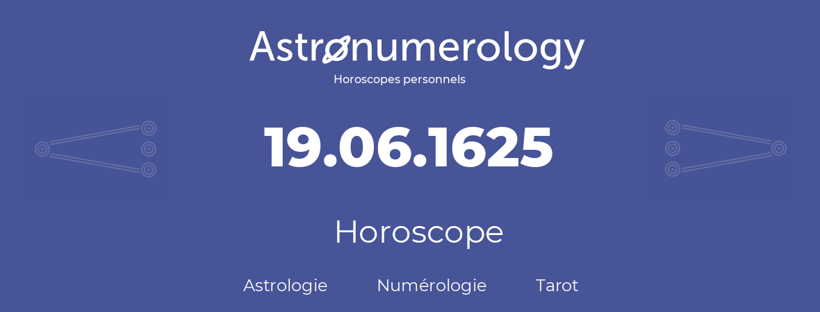 Horoscope pour anniversaire (jour de naissance): 19.06.1625 (19 Juin 1625)