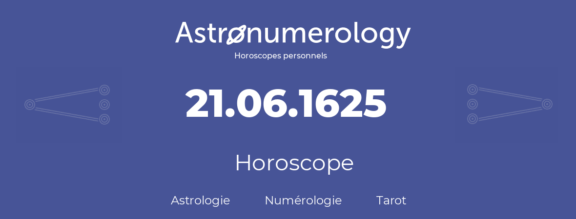 Horoscope pour anniversaire (jour de naissance): 21.06.1625 (21 Juin 1625)