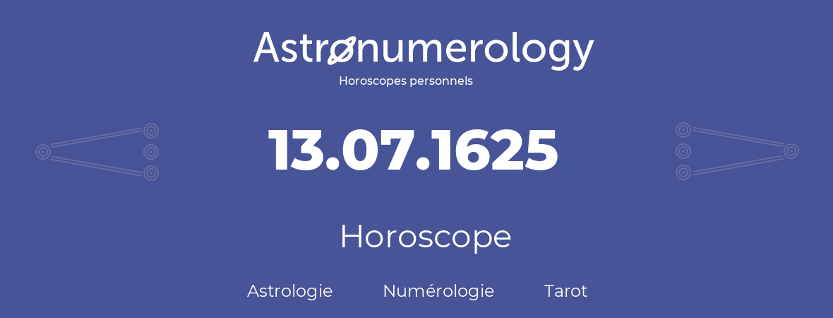 Horoscope pour anniversaire (jour de naissance): 13.07.1625 (13 Juillet 1625)