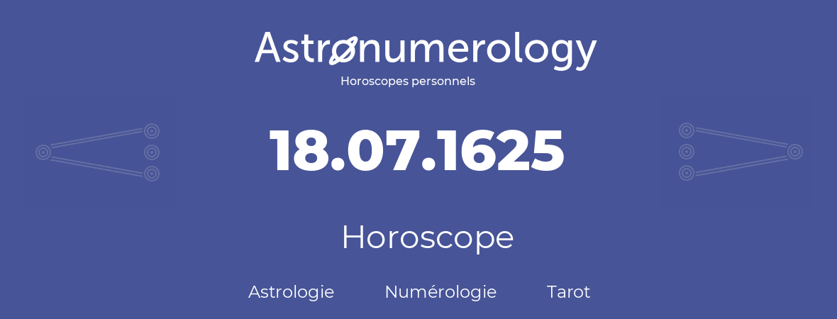 Horoscope pour anniversaire (jour de naissance): 18.07.1625 (18 Juillet 1625)