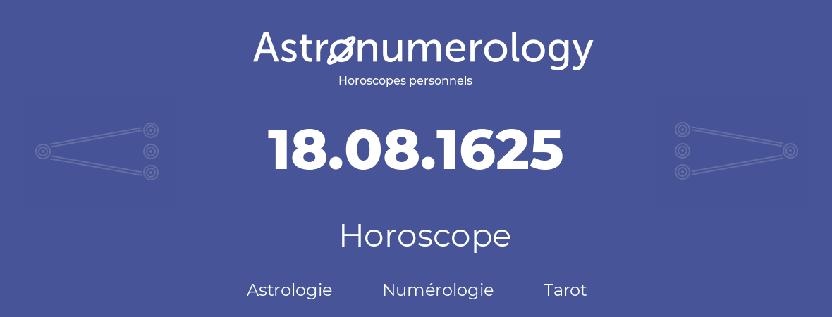 Horoscope pour anniversaire (jour de naissance): 18.08.1625 (18 Août 1625)