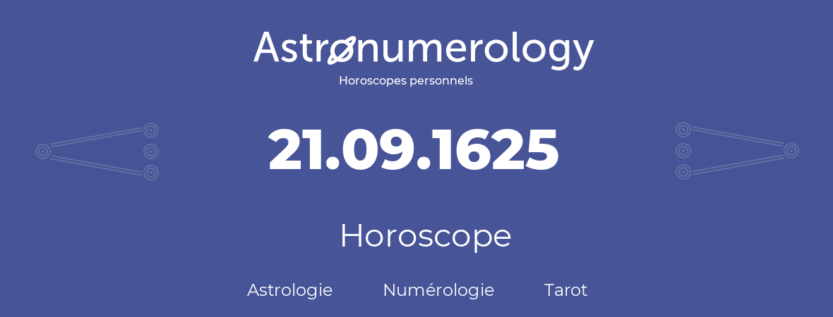 Horoscope pour anniversaire (jour de naissance): 21.09.1625 (21 Septembre 1625)