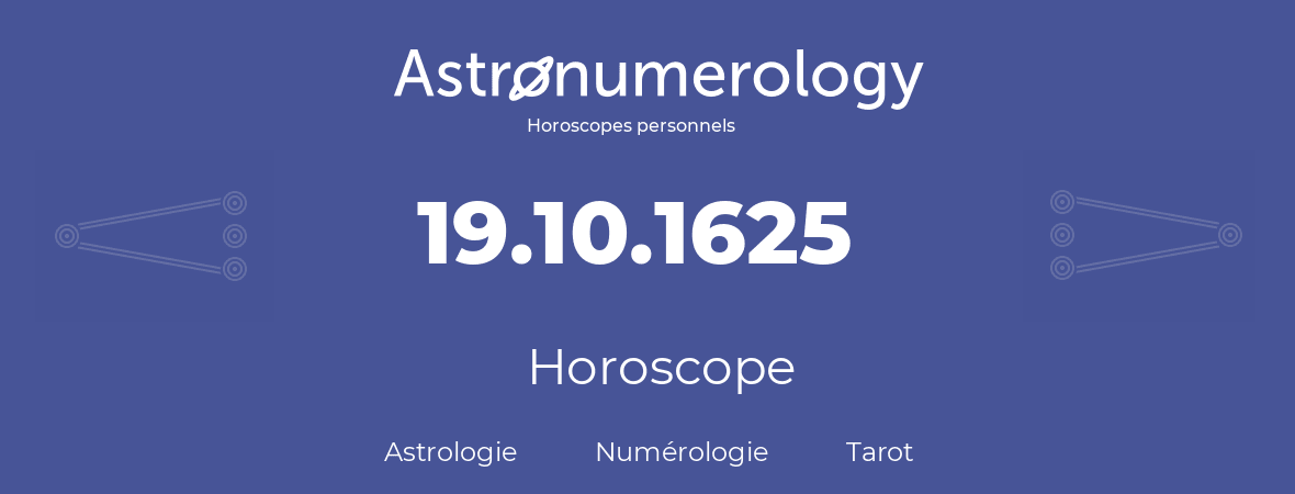 Horoscope pour anniversaire (jour de naissance): 19.10.1625 (19 Octobre 1625)