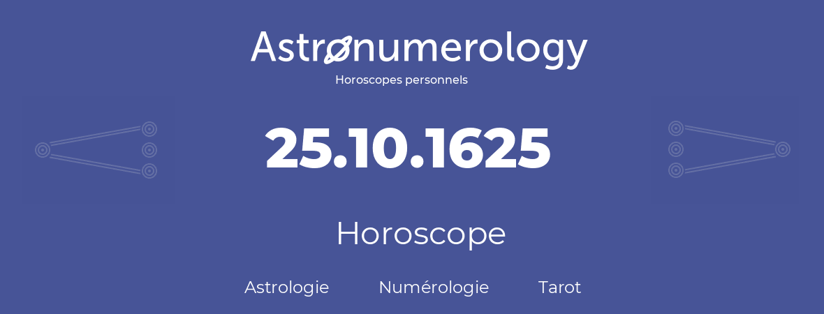 Horoscope pour anniversaire (jour de naissance): 25.10.1625 (25 Octobre 1625)