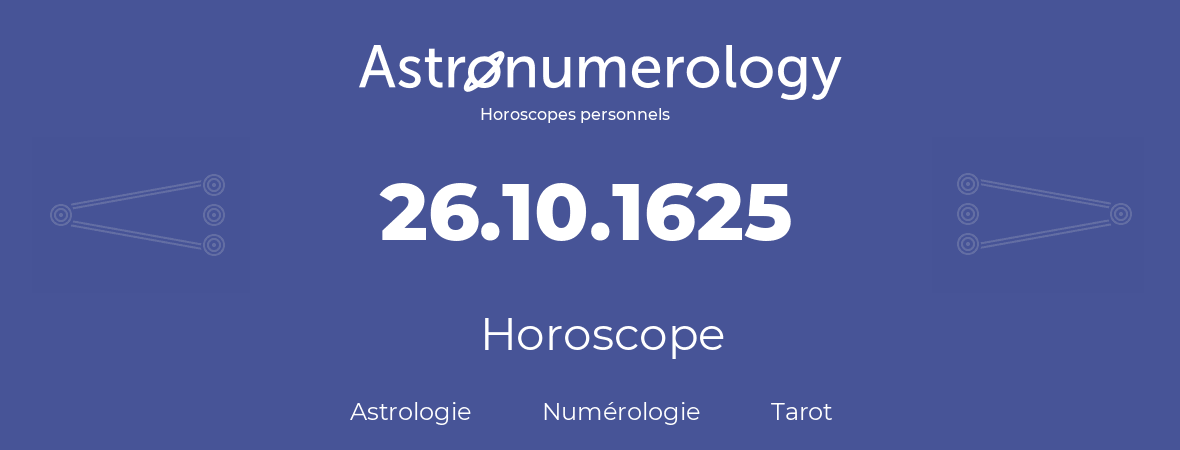 Horoscope pour anniversaire (jour de naissance): 26.10.1625 (26 Octobre 1625)