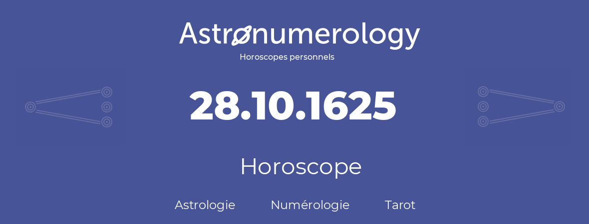 Horoscope pour anniversaire (jour de naissance): 28.10.1625 (28 Octobre 1625)