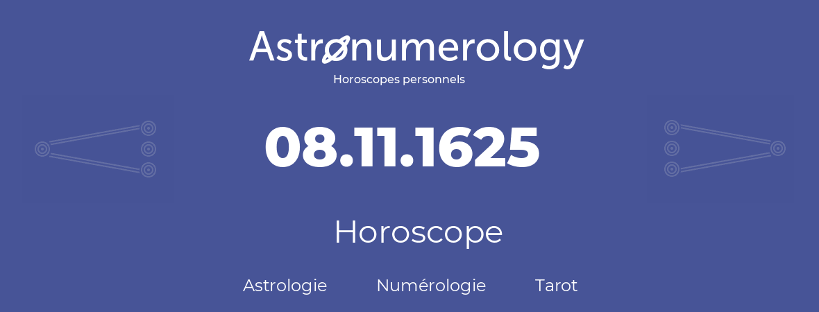 Horoscope pour anniversaire (jour de naissance): 08.11.1625 (08 Novembre 1625)