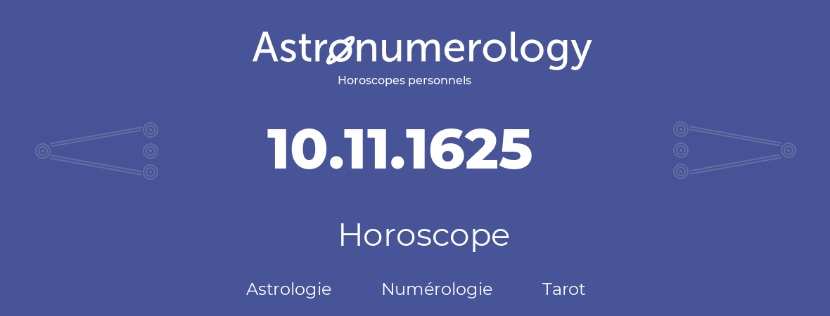 Horoscope pour anniversaire (jour de naissance): 10.11.1625 (10 Novembre 1625)