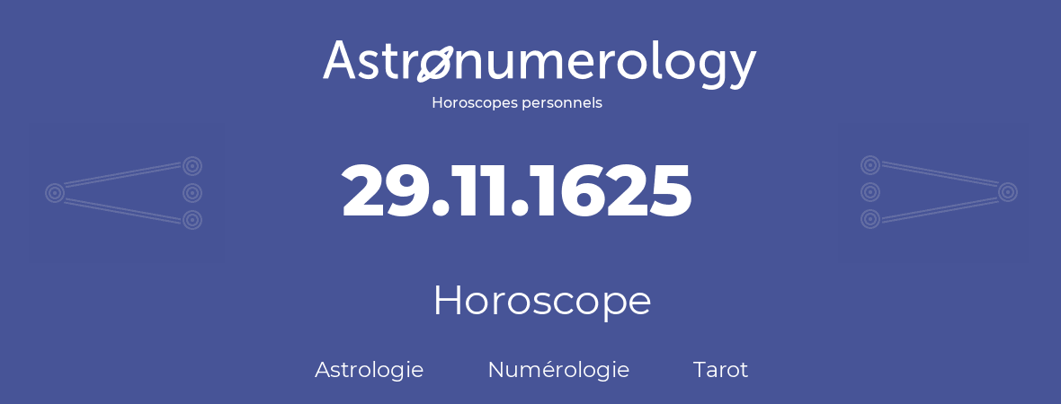 Horoscope pour anniversaire (jour de naissance): 29.11.1625 (29 Novembre 1625)