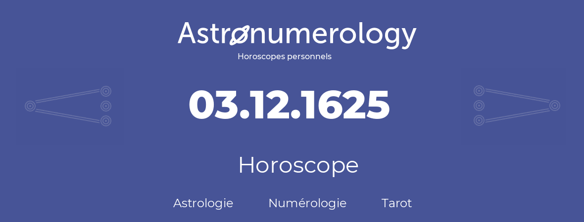 Horoscope pour anniversaire (jour de naissance): 03.12.1625 (03 Décembre 1625)