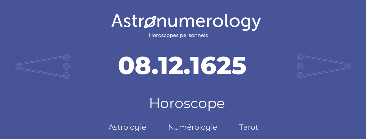 Horoscope pour anniversaire (jour de naissance): 08.12.1625 (08 Décembre 1625)