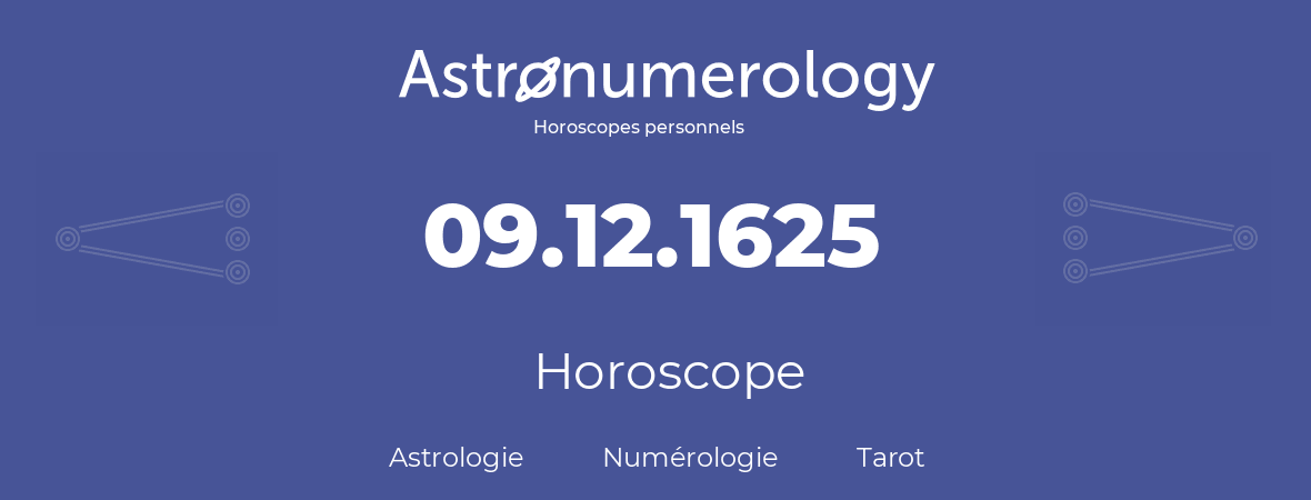 Horoscope pour anniversaire (jour de naissance): 09.12.1625 (9 Décembre 1625)