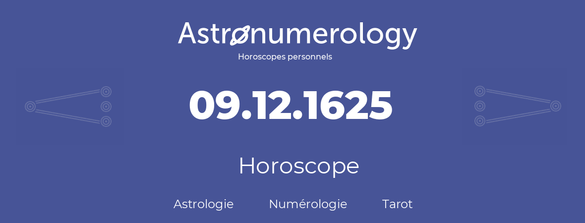 Horoscope pour anniversaire (jour de naissance): 09.12.1625 (09 Décembre 1625)
