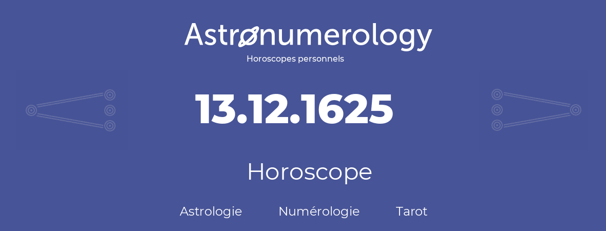 Horoscope pour anniversaire (jour de naissance): 13.12.1625 (13 Décembre 1625)