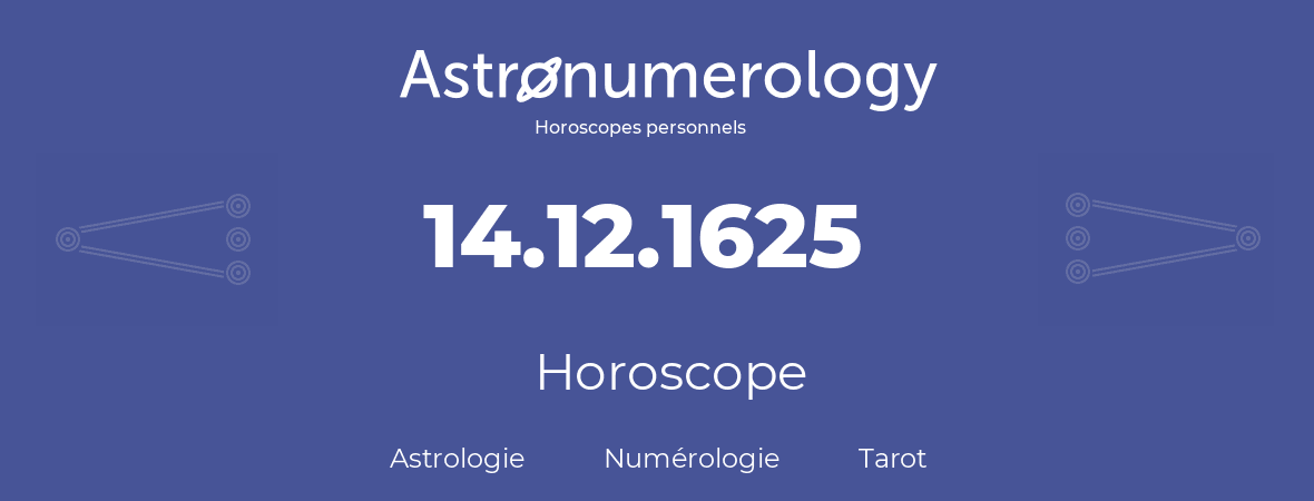 Horoscope pour anniversaire (jour de naissance): 14.12.1625 (14 Décembre 1625)