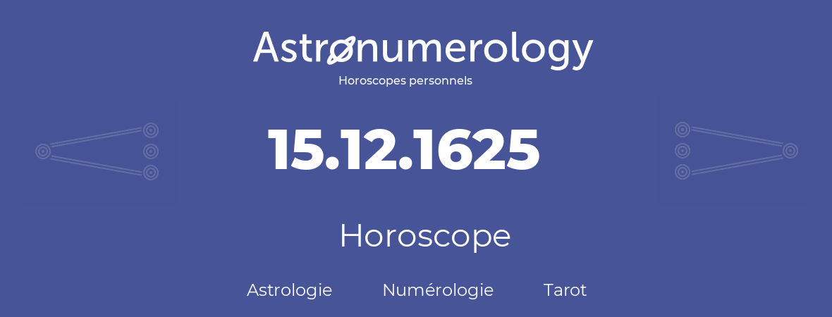 Horoscope pour anniversaire (jour de naissance): 15.12.1625 (15 Décembre 1625)