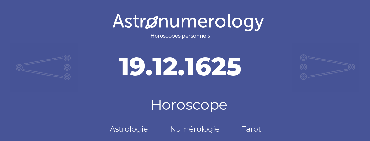 Horoscope pour anniversaire (jour de naissance): 19.12.1625 (19 Décembre 1625)