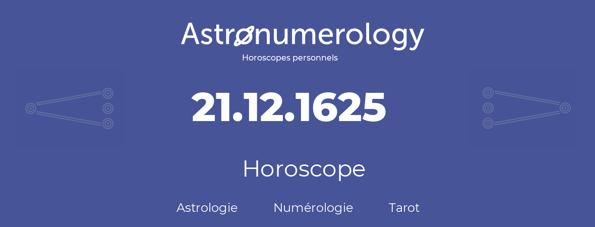 Horoscope pour anniversaire (jour de naissance): 21.12.1625 (21 Décembre 1625)