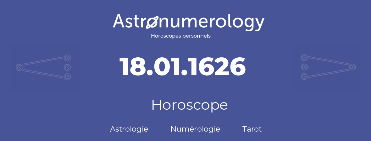 Horoscope pour anniversaire (jour de naissance): 18.01.1626 (18 Janvier 1626)