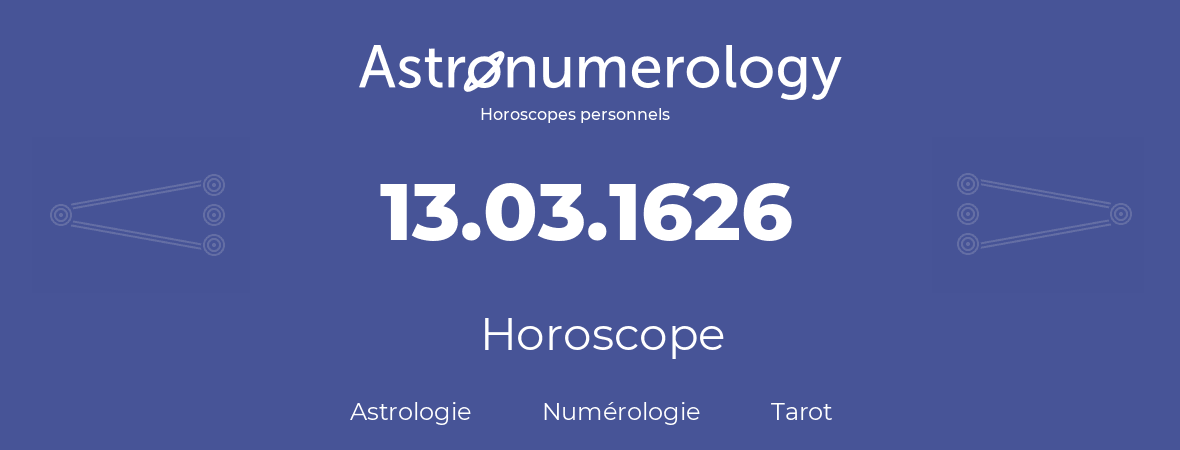 Horoscope pour anniversaire (jour de naissance): 13.03.1626 (13 Mars 1626)