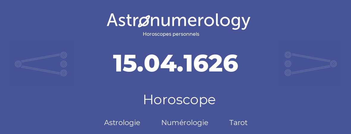 Horoscope pour anniversaire (jour de naissance): 15.04.1626 (15 Avril 1626)