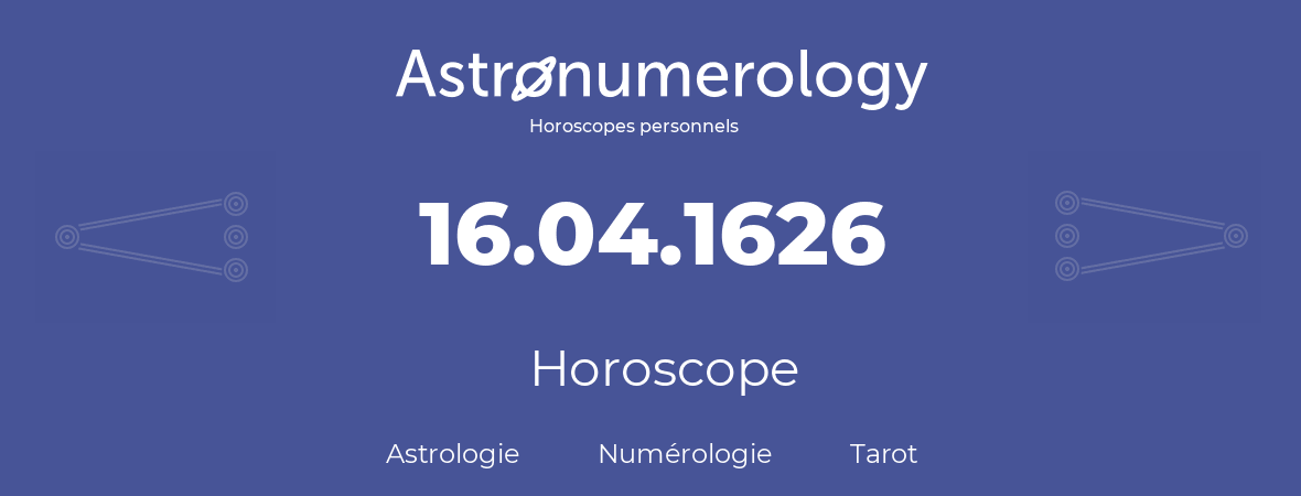Horoscope pour anniversaire (jour de naissance): 16.04.1626 (16 Avril 1626)
