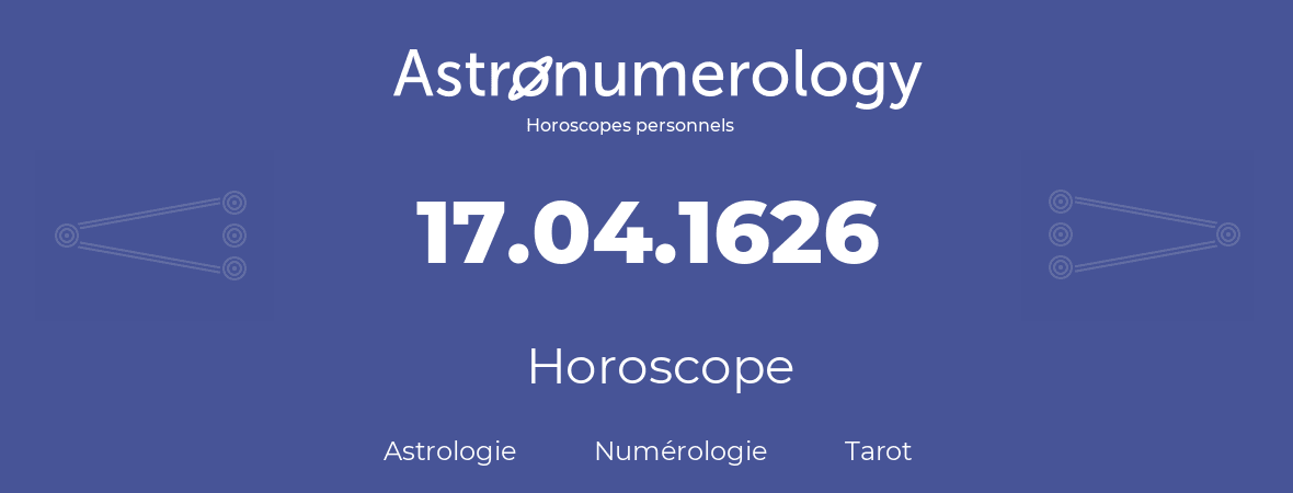 Horoscope pour anniversaire (jour de naissance): 17.04.1626 (17 Avril 1626)