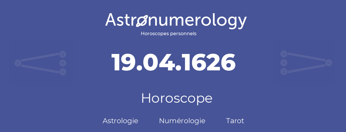 Horoscope pour anniversaire (jour de naissance): 19.04.1626 (19 Avril 1626)