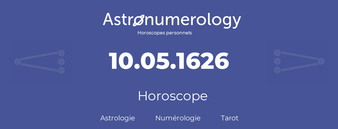 Horoscope pour anniversaire (jour de naissance): 10.05.1626 (10 Mai 1626)