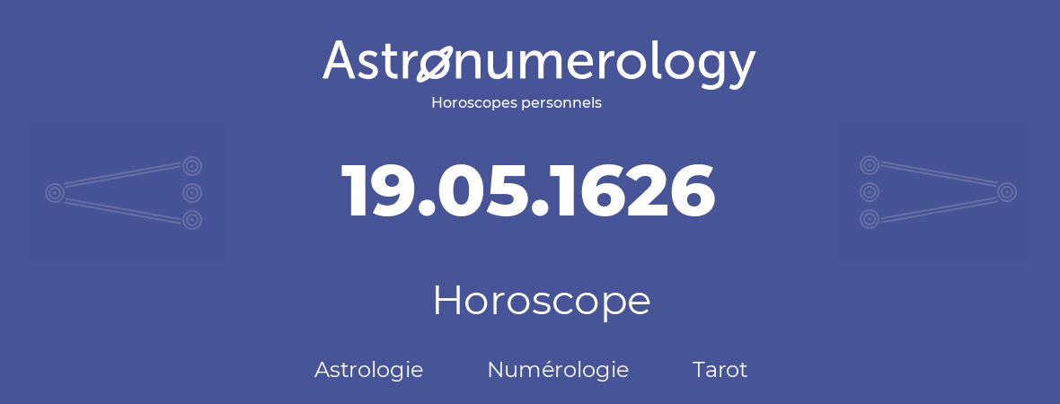 Horoscope pour anniversaire (jour de naissance): 19.05.1626 (19 Mai 1626)