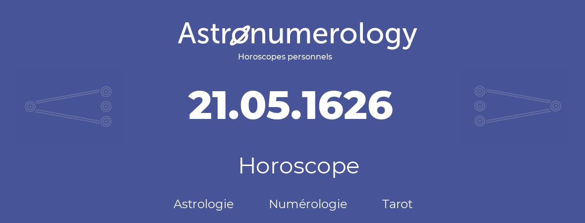 Horoscope pour anniversaire (jour de naissance): 21.05.1626 (21 Mai 1626)