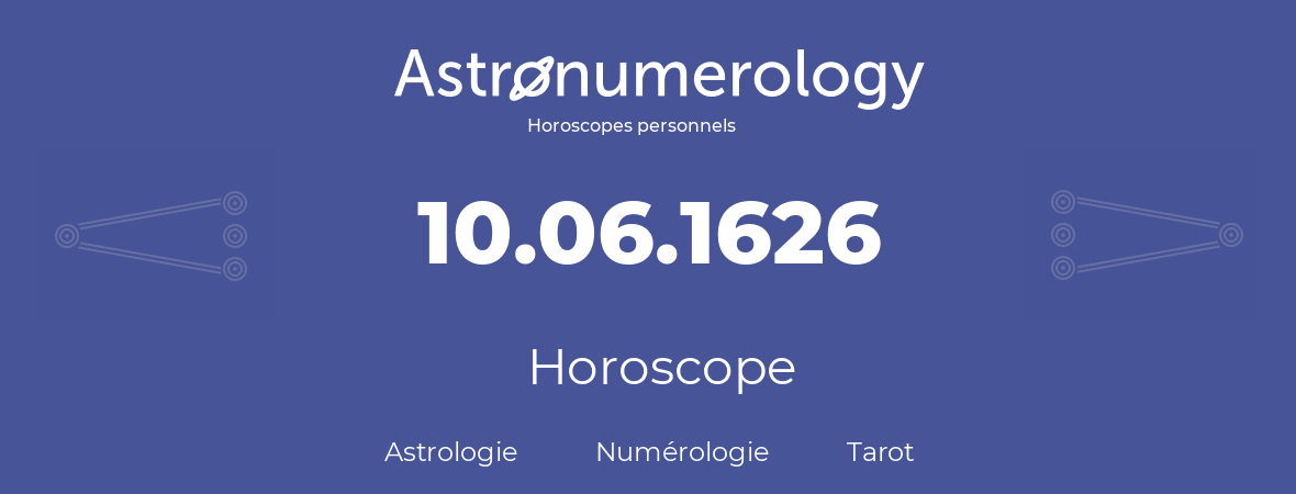 Horoscope pour anniversaire (jour de naissance): 10.06.1626 (10 Juin 1626)