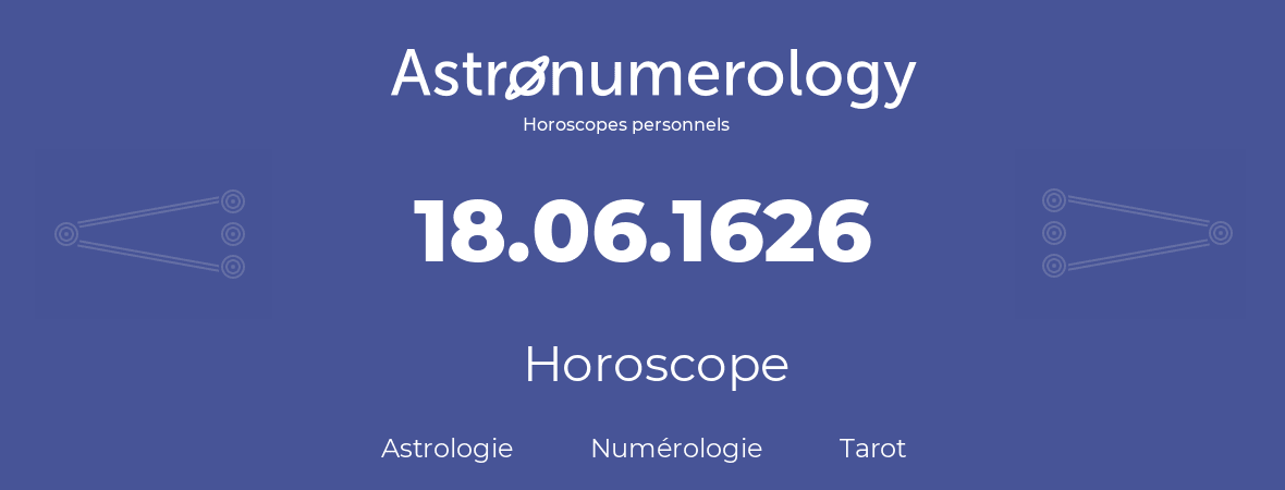 Horoscope pour anniversaire (jour de naissance): 18.06.1626 (18 Juin 1626)