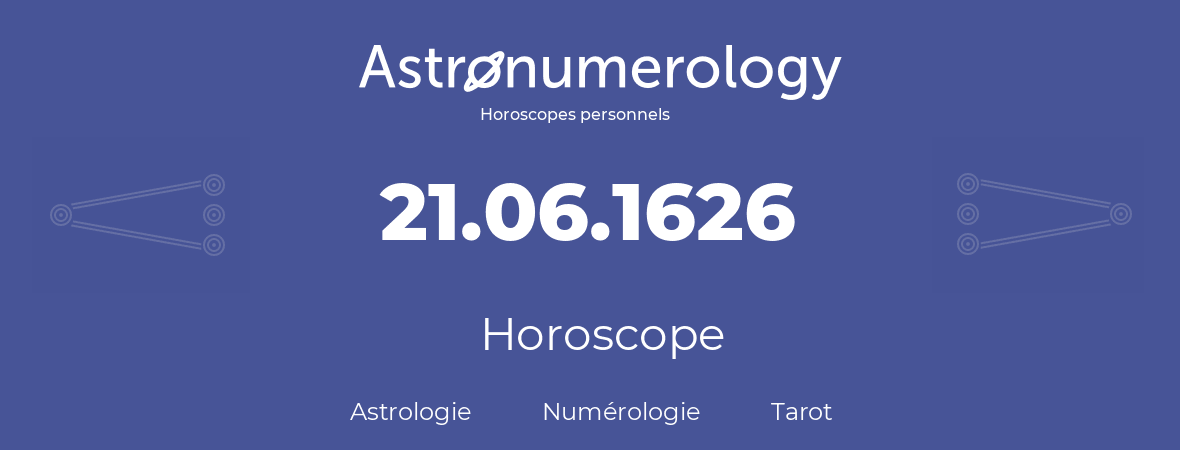 Horoscope pour anniversaire (jour de naissance): 21.06.1626 (21 Juin 1626)