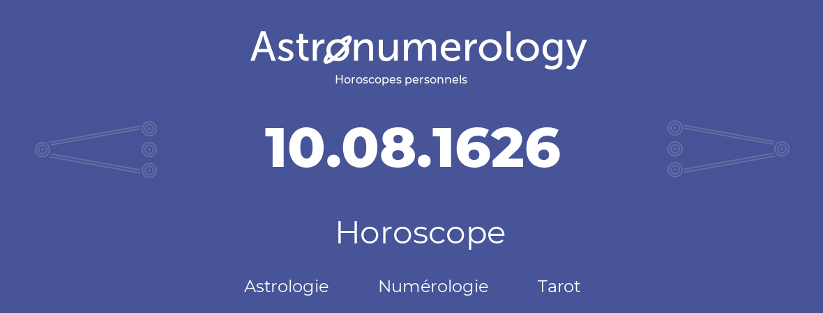 Horoscope pour anniversaire (jour de naissance): 10.08.1626 (10 Août 1626)
