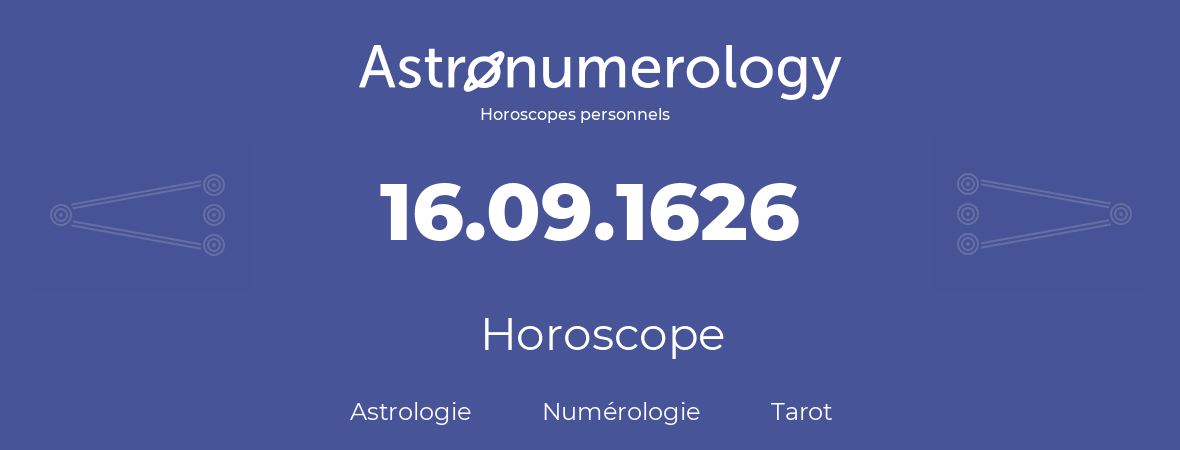 Horoscope pour anniversaire (jour de naissance): 16.09.1626 (16 Septembre 1626)