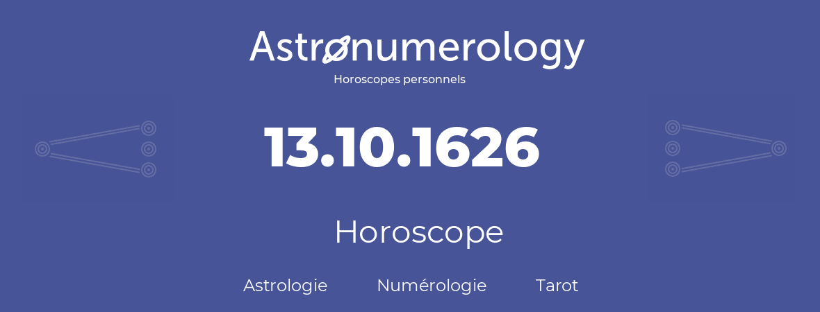 Horoscope pour anniversaire (jour de naissance): 13.10.1626 (13 Octobre 1626)