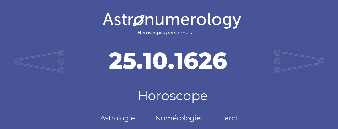 Horoscope pour anniversaire (jour de naissance): 25.10.1626 (25 Octobre 1626)