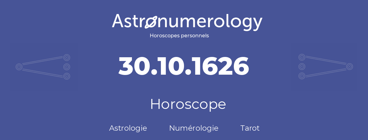 Horoscope pour anniversaire (jour de naissance): 30.10.1626 (30 Octobre 1626)