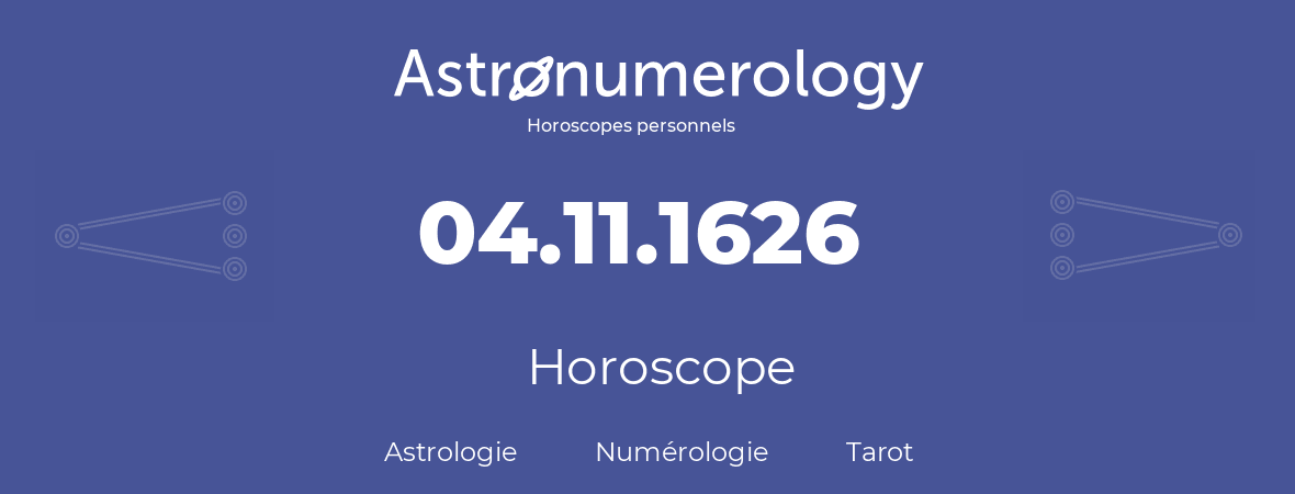 Horoscope pour anniversaire (jour de naissance): 04.11.1626 (4 Novembre 1626)