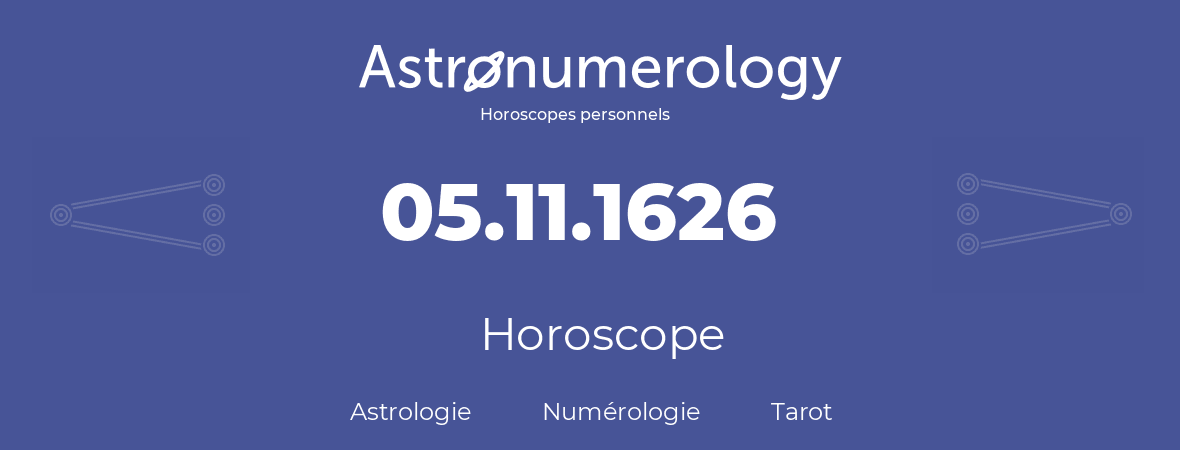 Horoscope pour anniversaire (jour de naissance): 05.11.1626 (5 Novembre 1626)