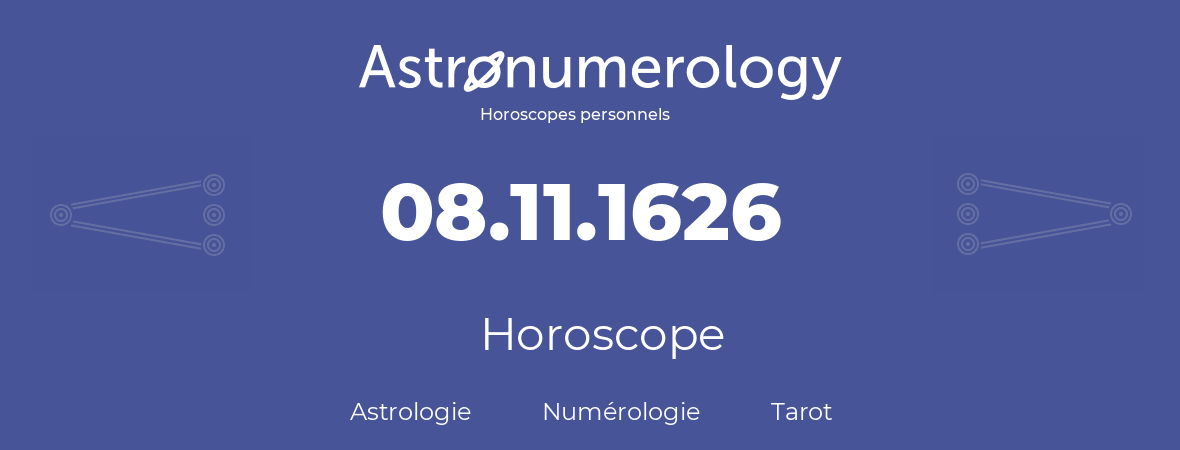 Horoscope pour anniversaire (jour de naissance): 08.11.1626 (8 Novembre 1626)