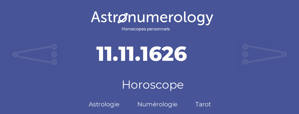Horoscope pour anniversaire (jour de naissance): 11.11.1626 (11 Novembre 1626)