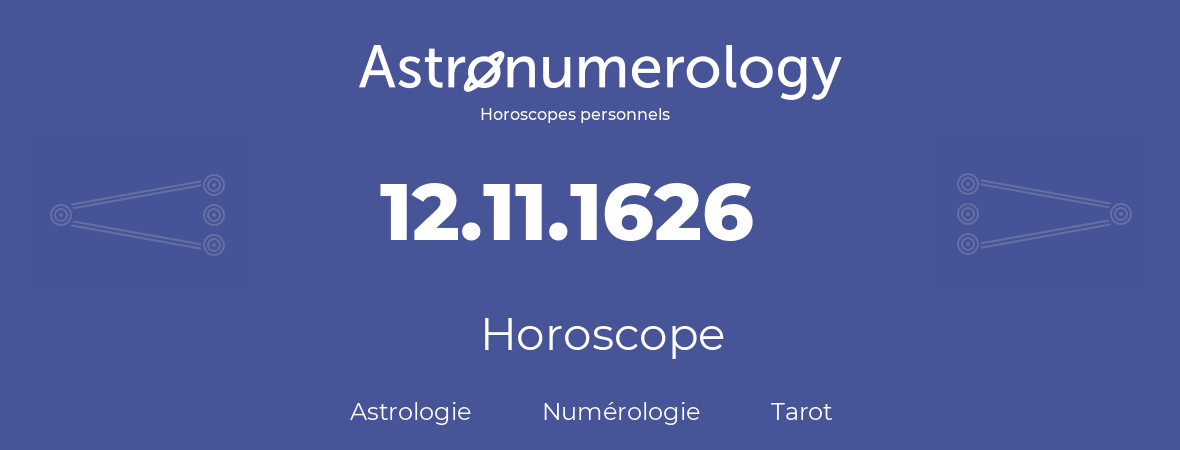 Horoscope pour anniversaire (jour de naissance): 12.11.1626 (12 Novembre 1626)
